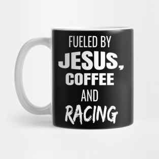 Fueled By Jesus, Coffee and Racing Caffeine Caffeinated Christian Racer Mug